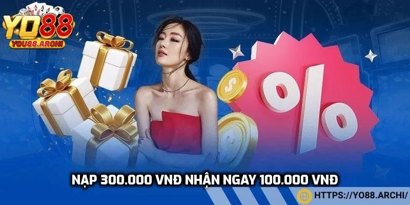 Nạp 300.000 VNĐ nhận ngay 100.000 VNĐ
